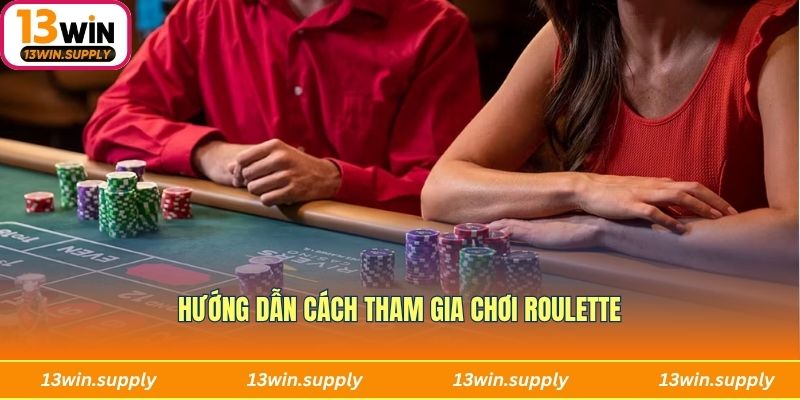 Hướng dẫn các bước đơn giản để tham gia chơi Roulette