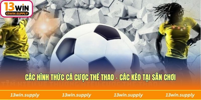Các hình thức cá cược thể thao - các kèo tại sân chơi