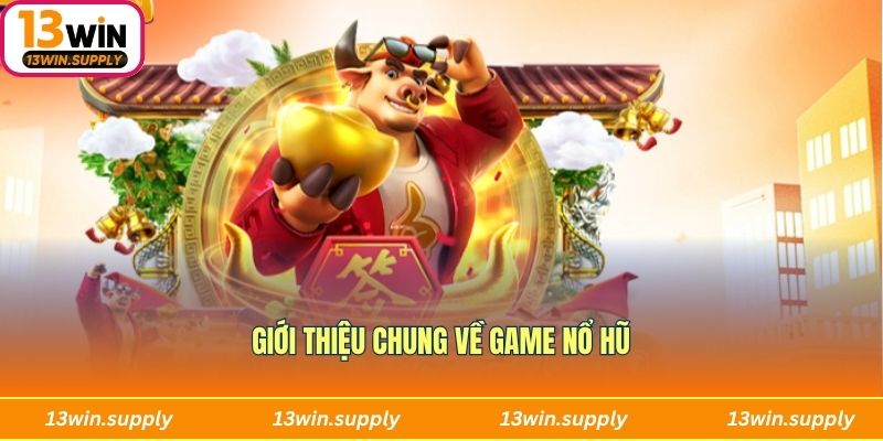 Giới thiệu chung về game nổ hũ