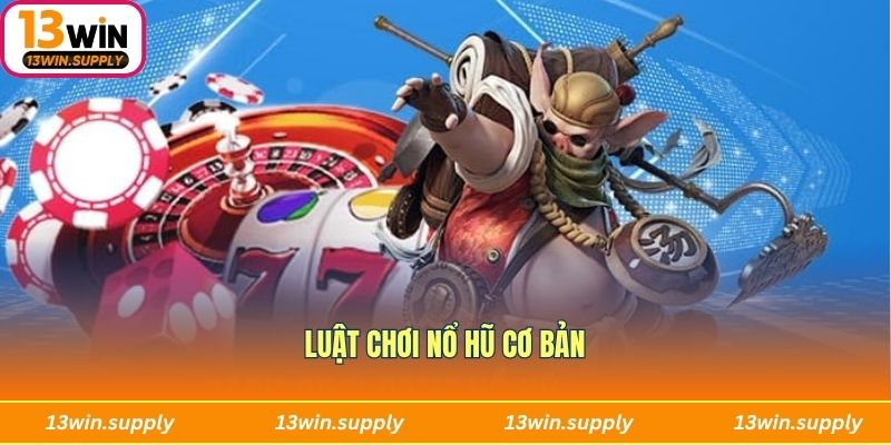 Luật chơi nổ hũ cơ bản