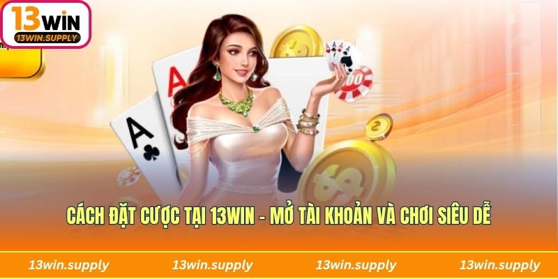Cách đặt cược tại 13win