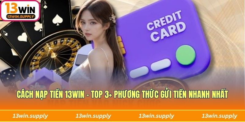 Cách nạp tiền 13win