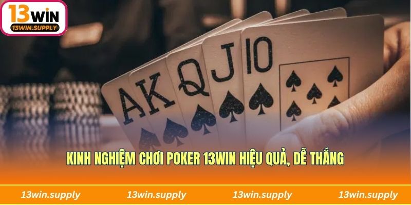 Kinh nghiệm chơi Poker 13WIN hiệu quả, dễ thắng