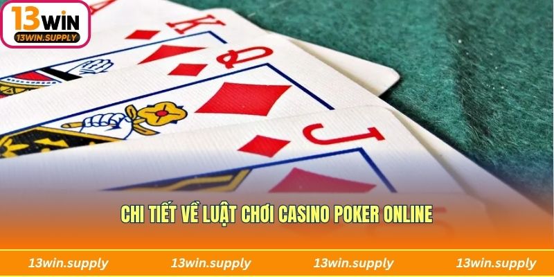 Chi tiết về luật chơi casino poker online
