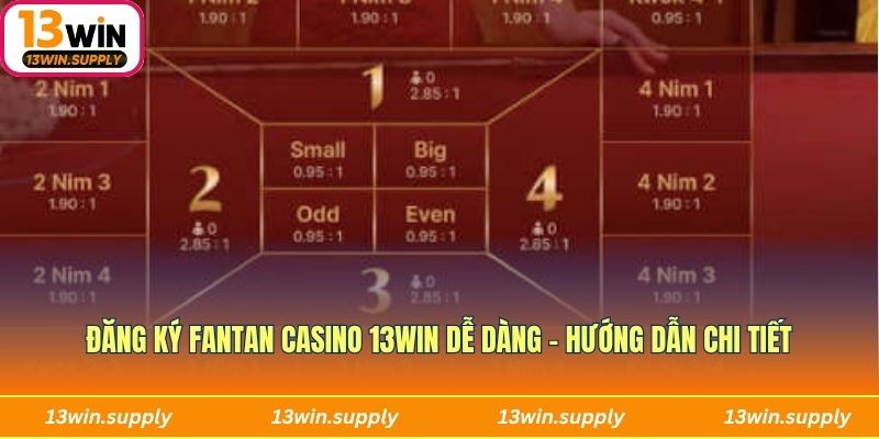 Đăng ký Fantan casino 13win dễ dàng - Hướng dẫn chi tiết