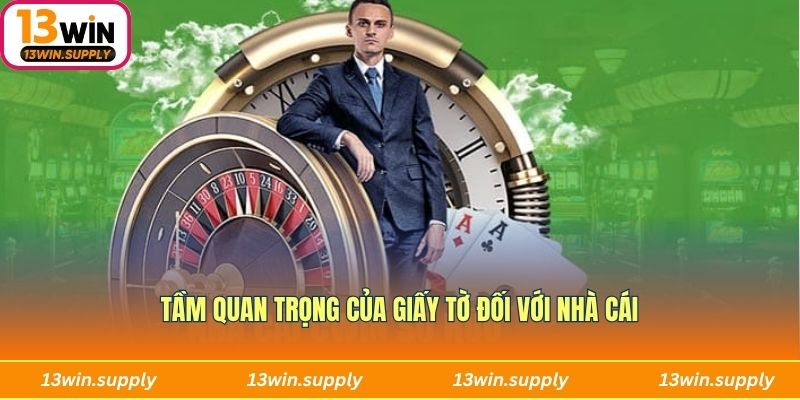 Tầm quan trọng của giấy tờ đối với nhà cái