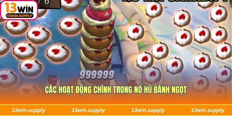 Các hoạt động chính trong nổ hũ bánh ngọt
