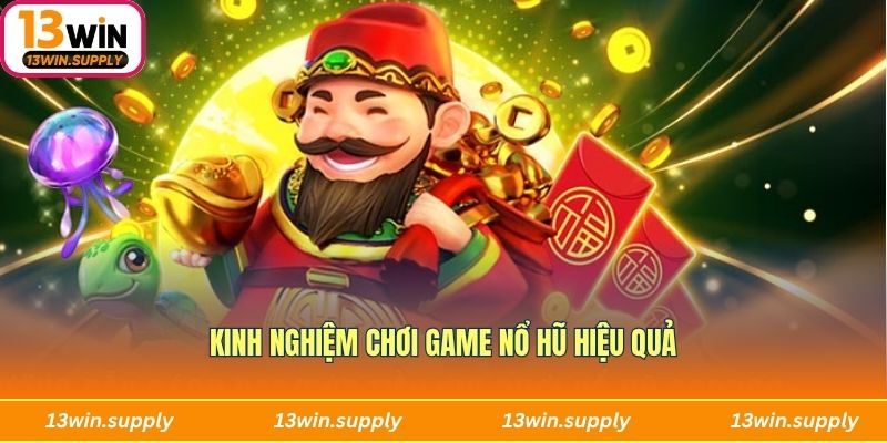 Kinh nghiệm chơi game nổ hũ đổi thưởng hiệu quả