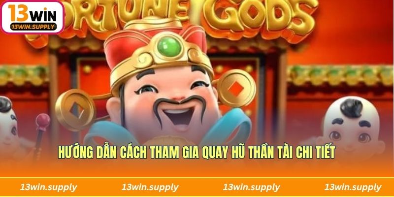 Hướng dẫn người chơi tham gia quay hũ Thần Tài chi tiết