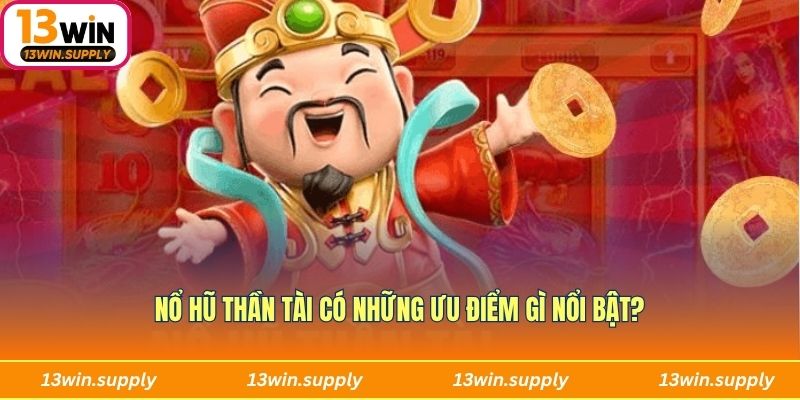 Nổ hũ Thần Tài có những lợi ích tham gia gì nổi bật?