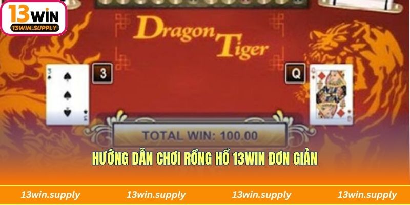 Hướng dẫn chơi Rồng Hổ 13win đơn giản