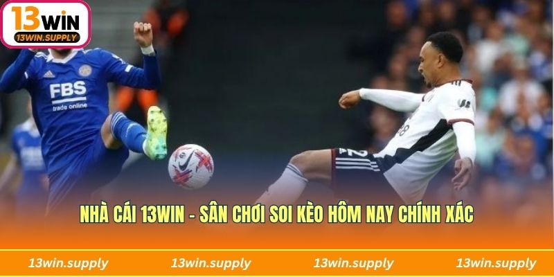 Nhà cái 13Win - Sân chơi soi kèo hôm nay chính xác
