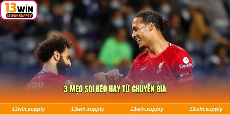 3 mẹo soi kèo hay từ chuyên gia