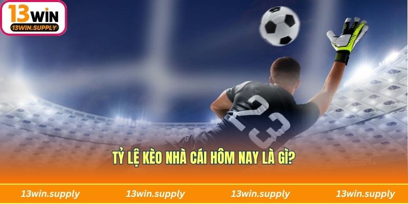 Tỷ lệ kèo nhà cái hôm nay khái niệm là gì?