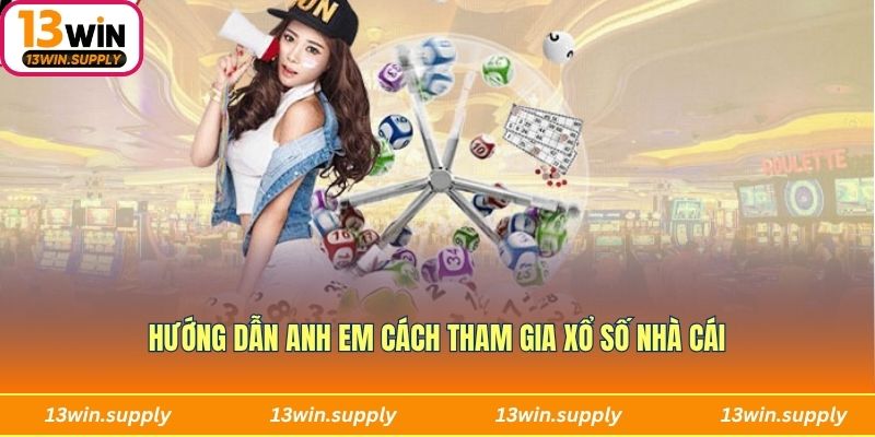 Hướng dẫn anh em cách tham gia xổ số nhà cái