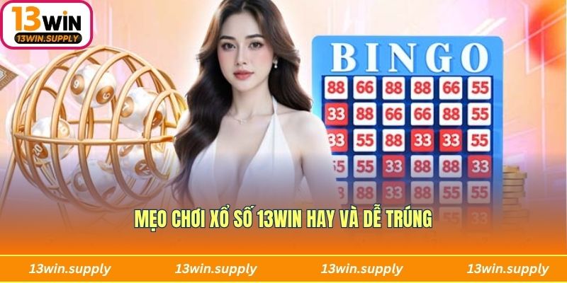 Mẹo chơi xổ số 13win hay và dễ trúng