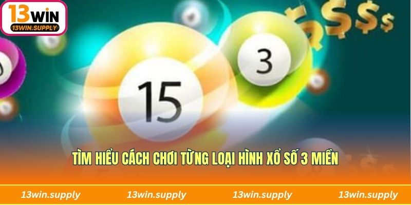 Tìm hiểu cách chơi từng loại hình xổ số 3 miền