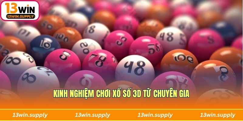 Kinh nghiệm chơi xổ số 3D từ chuyên gia