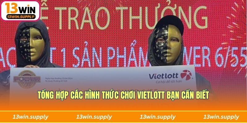 Tổng hợp các hình thức chơi vietlott bạn cần biết
